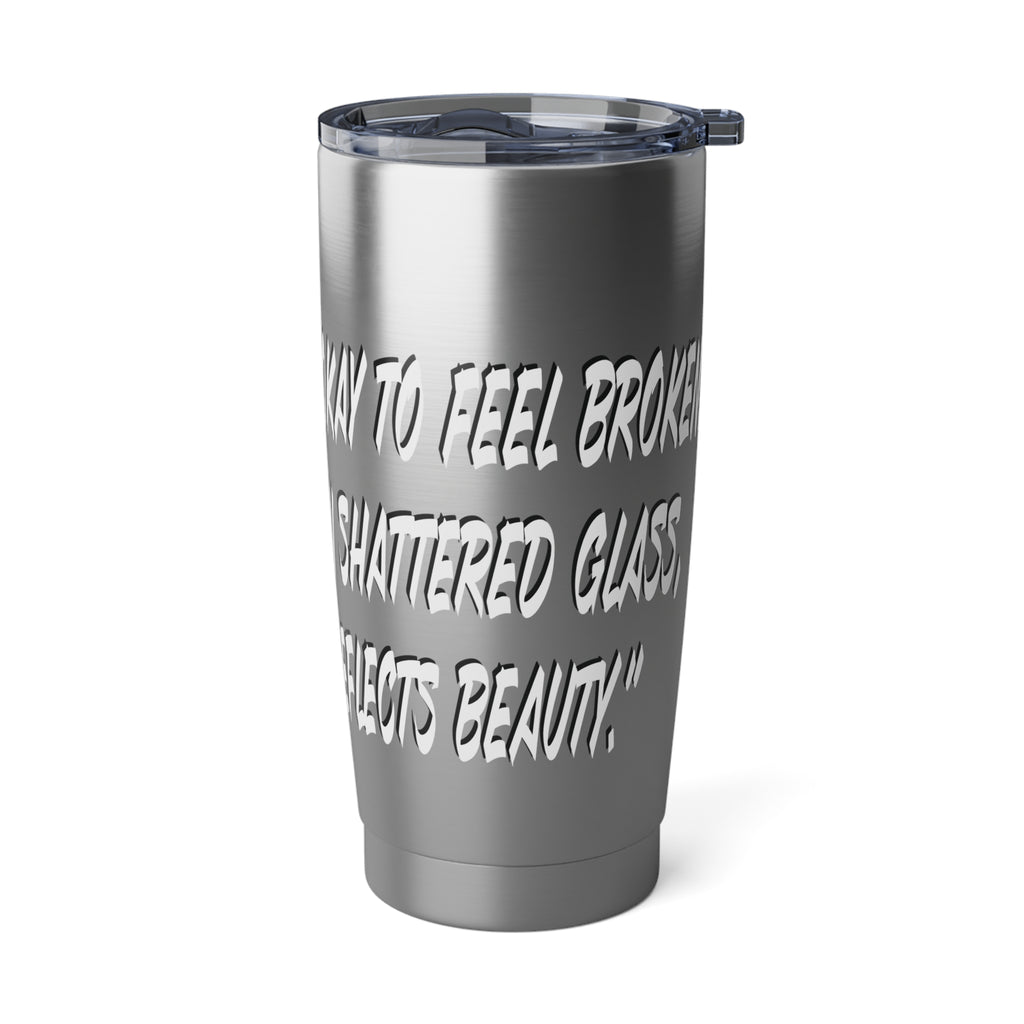Broken & Beautiful Tumbler